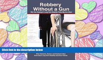 PDF [DOWNLOAD] Robbery Without a Gun: Why Your Employer s Long-Term Disability Policy May Be a