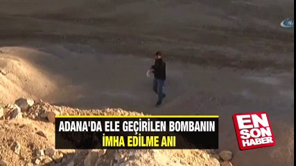 Adana'da ele geçirilen bombanın imha edilme anı