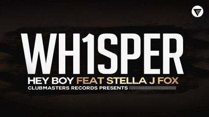 Wh1sper Feat. Stella J. Fox - Hey Boy [Clubmasters Records]