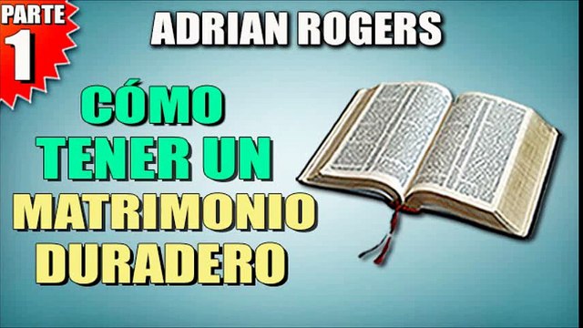 Como tener un matrimonio duradero Parte 1 | ADRIAN ROGERS | EL AMOR QUE VALE | PREDICAS CRISTIANAS