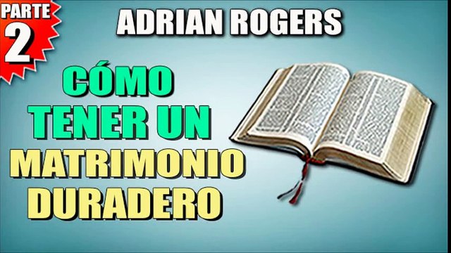 Como tener un matrimonio duradero Parte 2 | ADRIAN ROGERS | EL AMOR QUE VALE | PREDICAS CRISTIANAS