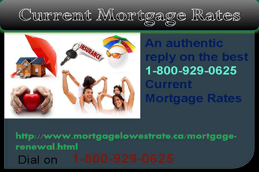 Right Current Mortgage Rates 1-800-929-0625 Can Safeguard Mortgage