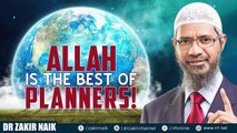 ALLAH IS THE BEST OF PLANNERS!   DR ZAKIR NAIK