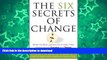 READ The Six Secrets of Change: What the Best Leaders Do to Help Their Organizations Survive and