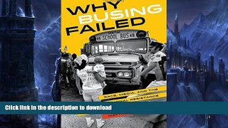 READ Why Busing Failed: Race, Media, and the National Resistance to School Desegregation (American