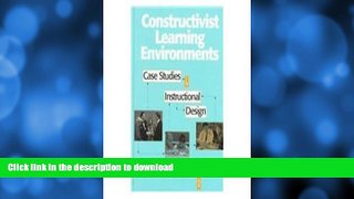 Read Book Constructivist Learning Environments: Case Studies in Instructional Design On Book
