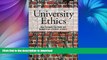 Pre Order University Ethics: How Colleges Can Build and Benefit from a Culture of Ethics Full Book