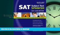 Read Book Kaplan SAT Subject Test: Spanish 2007-2008 Edition (Kaplan SAT Subject Tests: Spanish)