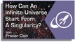 How Can An Infinite Universe Start From a Singularity?