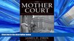 READ THE NEW BOOK The Mother Court: Tales of Cases that Mattered in America s Greatest Trial Court