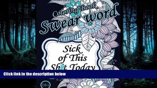 READ book Sick of This  Sh*t Today. Swear Word Coloring Book: Sweary Unigue Designs : Flowers,