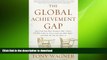 READ The Global Achievement Gap: Why Even Our Best Schools Don t Teach the New Survival Skills Our