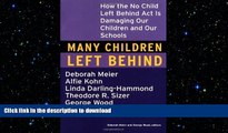 READ Many Children Left Behind: How the No Child Left Behind Act Is Damaging Our Children and Our
