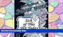 FAVORIT BOOK Sick of This  Sh*t Today. Swear Word Coloring Book: Sweary Unigue Designs : Flowers,