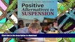 Hardcover Positive Alternatives to Suspension: Procedures, Vignettes, Checklists and Tools to