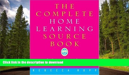 Pre Order The Complete Home Learning Source Book: The Essential Resource Guide for Homeschoolers,