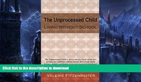 READ The Unprocessed Child: Living Without School On Book