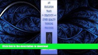 Hardcover An Education Track for Creativity and Other Quality Thinking Processes Kindle eBooks