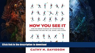 Epub Now You See It: How the Brain Science of Attention Will Transform the Way We Live, Work, and