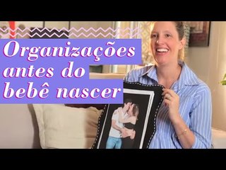 AS 10 ORGANIZAÇÕES ESSENCIAIS PARA ANTES DA CHEGADA DO BEBÊ
