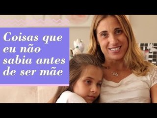 COISAS QUE EU NÃO SABIA ANTES DE SER MÃE