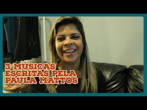 3 COMPOSIÇÕES QUE VOCÊ NÃO SABIA QUE SÃO DA PAULA MATTOS