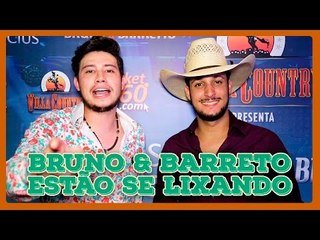 BRUNO & BARRETTO ESTÃO POUCO SE LIXANDO!