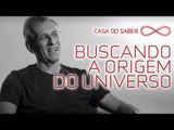 Buscando a origem do universo | Amâncio Friaça