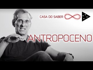 Antropoceno: nossos rastros na Terra | Amâncio Friaça
