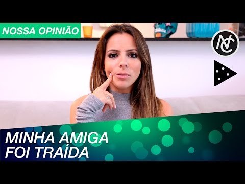 MINHA AMIGA FOI TRAÍDA, E AGORA?