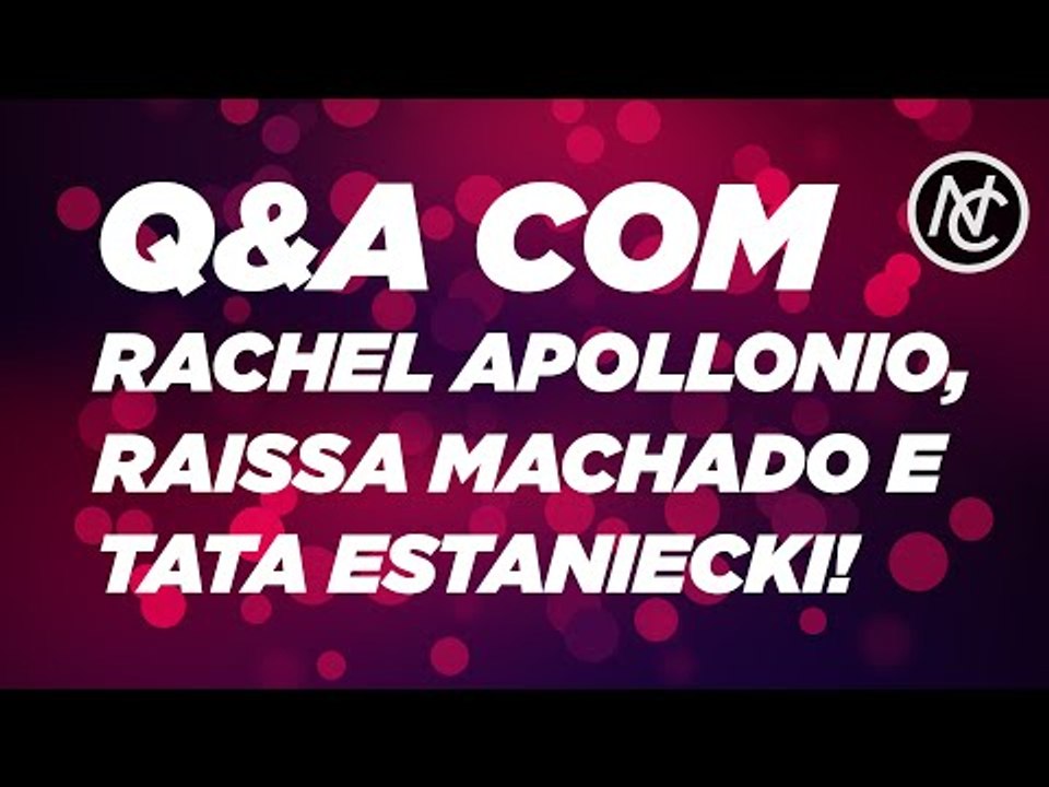 PERGUNTAS E RESPOSTAS COM RACHEL APOLLONIO, RAISSA MACHADO E TATA ESTANIECKI!