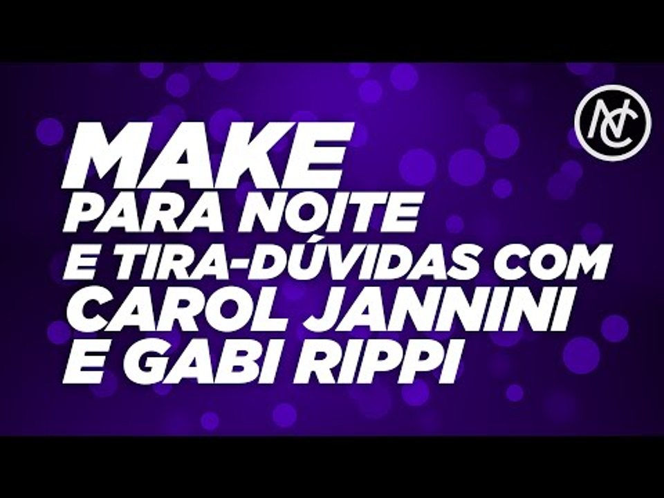 MAKE PARA NOITE E TIRA-DÚVIDAS COM CAROL JANNINI E GABI RIPPI