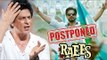 TROUBLE For Shahrukh Khan - To POSTPONED Raees Again!