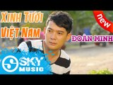 Xinh Tươi Việt Nam - Đoàn Minh [Official]
