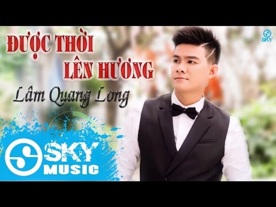 Được Thời Lên Hương - Lâm Quang Long [Mp3 320kbps]