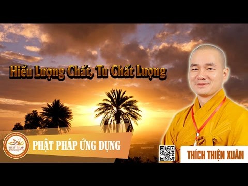 Hiểu Lượng Chất, Tu Chất Lượng - Bài giảng ĐĐ Thích Thiện Xuân