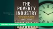 Read Book The Poverty Industry: The Exploitation of America s Most Vulnerable Citizens (Families,