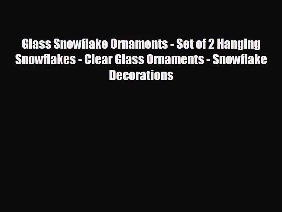 Glass Snowflake Ornaments - Set of 2 Hanging Snowflakes - Clear Glass Ornaments - Snowflake