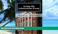 Pre Order Acing the Admissions Essay: A How-to Guide For Writing Your College Admissions Essay