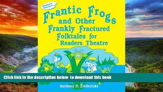 Pre Order Frantic Frogs and Other Frankly Fractured Folktales for Readers Theatre Anthony D.