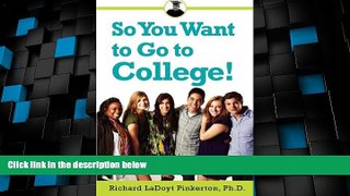 Best Price So You Want to Go to College! Richard LaDoyt Pinkerton Ph.D. On Audio
