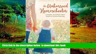 Pre Order The Unhurried Homeschooler: A Simple, Mercifully Short Book on Homeschooling Durenda