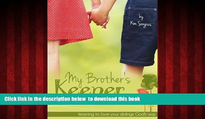 Audiobook My Brother s Keeper Youth: Learning to love your siblings God s Way Kim Sorgius Full Ebook