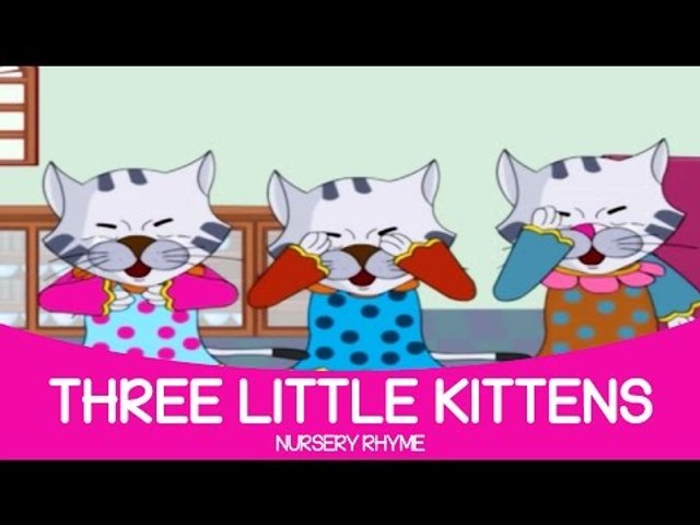 Three Little Kittens Lost Their Mittens Nursery Rhyme | Full English  Animated Songs for Children - video Dailymotion
