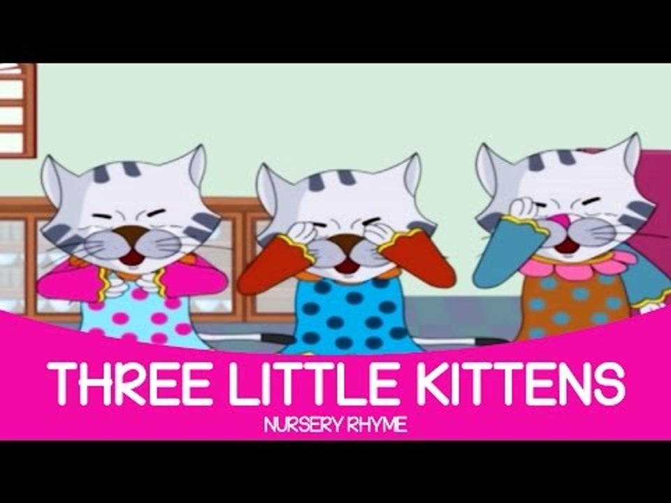 Three Little Kittens Lost Their Mittens Nursery Rhyme Full English