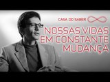 Nossas vidas em constante mudança | Luis Mauro Sá Martino