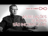 As relações sexuais são incompletas | Welson Barbato