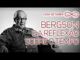 Bergson e a reflexão sobre o tempo | Franklin Leopoldo E Silva