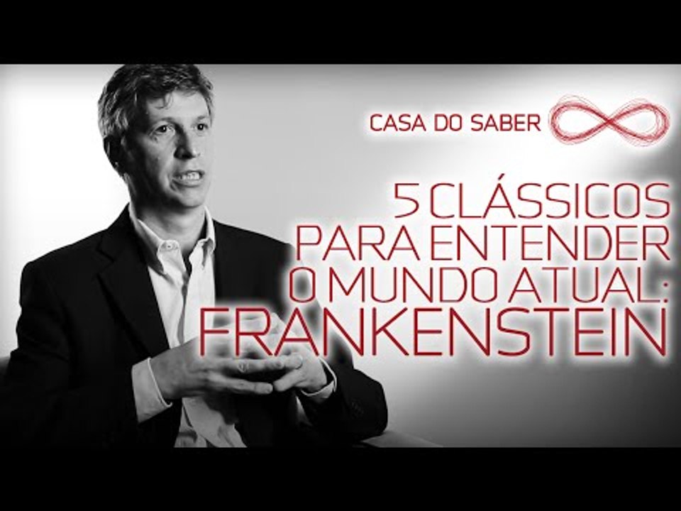 5 clássicos para entender o mundo atual: Frankenstein | José Garcez Ghirardi