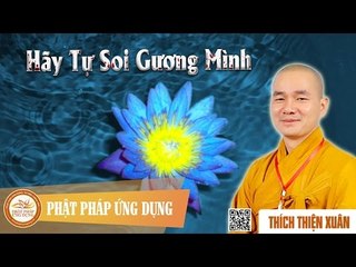 Hãy Tự Soi Gương Mình - Thầy Thích Thiện Xuân thuyết giảng